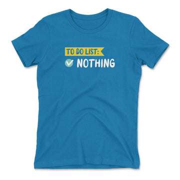 To Do List, Nothing Womens T-Shirt in Turquoise color